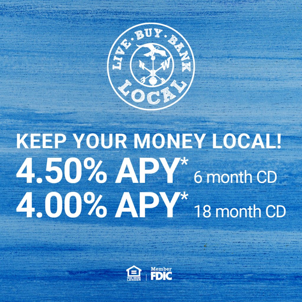 Keep Your Money Local with a great rate 4.50% APY* for 6 month CD or 4.00% APY* for 18 month CD